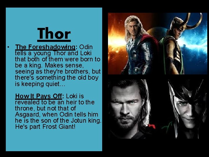 Thor • The Foreshadowing: Odin tells a young Thor and Loki that both of