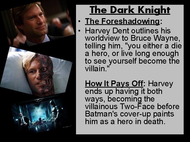 The Dark Knight • The Foreshadowing: • Harvey Dent outlines his worldview to Bruce