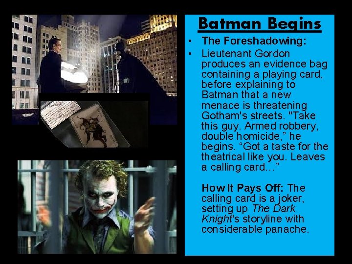 Batman Begins • The Foreshadowing: • Lieutenant Gordon produces an evidence bag containing a