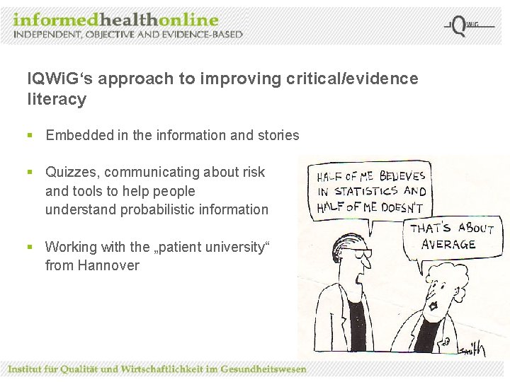 IQWi. G‘s approach to improving critical/evidence literacy § Embedded in the information and stories