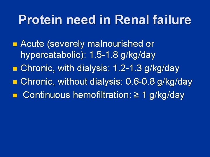Protein need in Renal failure Acute (severely malnourished or hypercatabolic): 1. 5 -1. 8