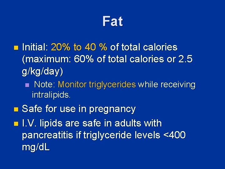 Fat n Initial: 20% to 40 % of total calories (maximum: 60% of total