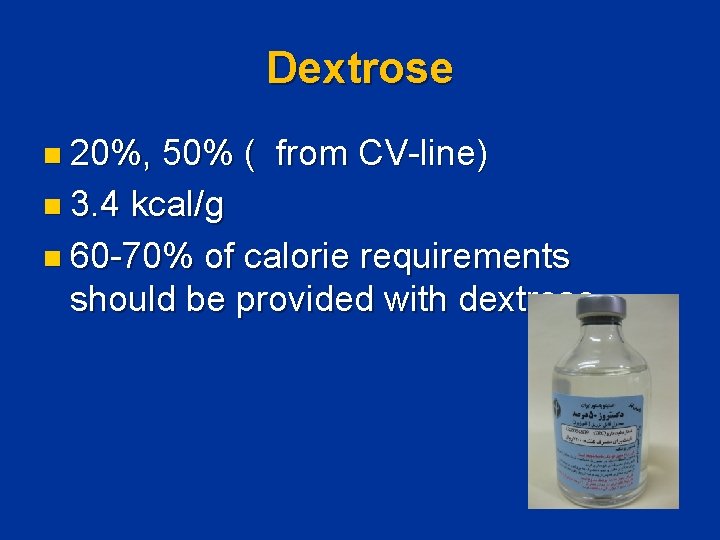 Dextrose n 20%, 50% ( from CV-line) n 3. 4 kcal/g n 60 -70%