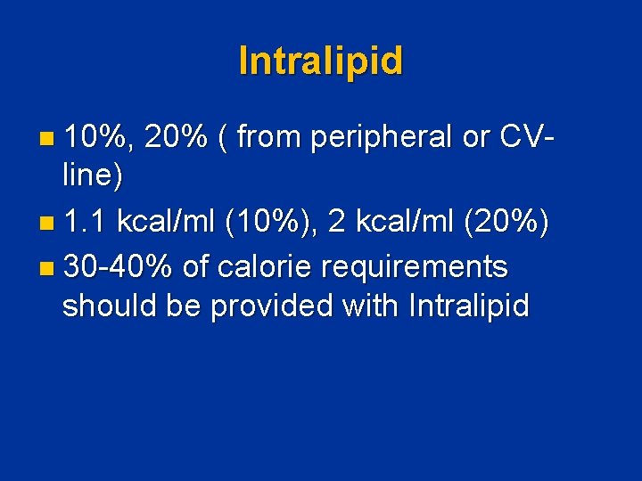 Intralipid n 10%, 20% ( from peripheral or CV- line) n 1. 1 kcal/ml