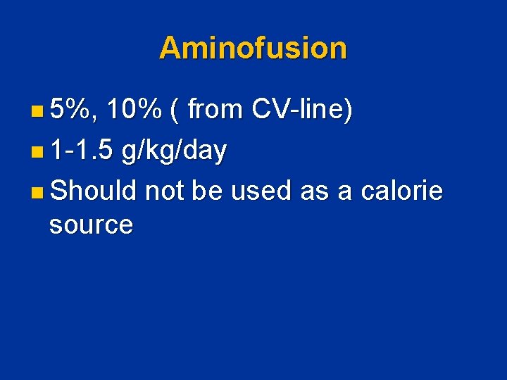 Aminofusion n 5%, 10% ( from CV-line) n 1 -1. 5 g/kg/day n Should