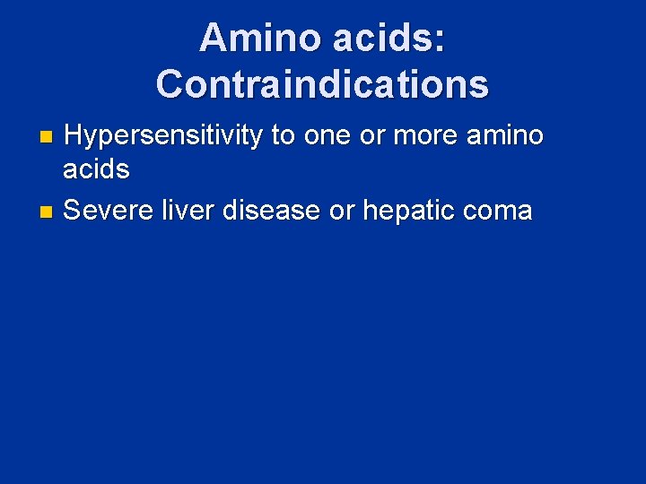 Amino acids: Contraindications Hypersensitivity to one or more amino acids n Severe liver disease