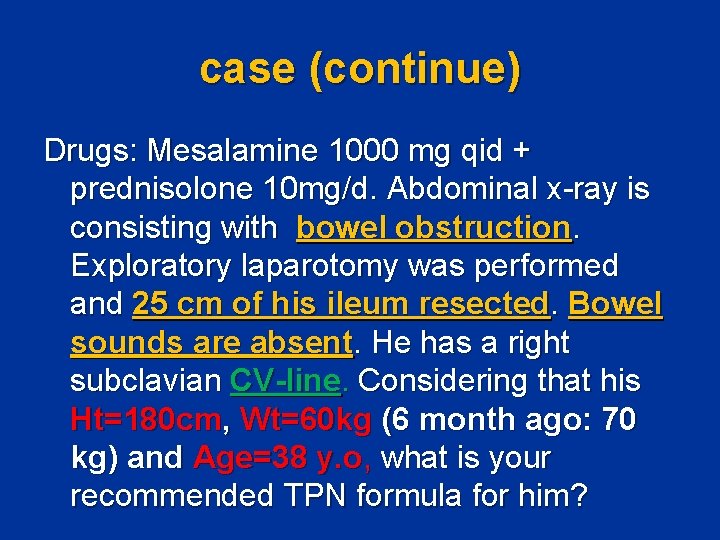 case (continue) Drugs: Mesalamine 1000 mg qid + prednisolone 10 mg/d. Abdominal x-ray is