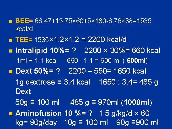 n BEE= 66. 47+13. 75× 60+5× 180 -6. 76× 38=1535 kcal/d n TEE= 1535×