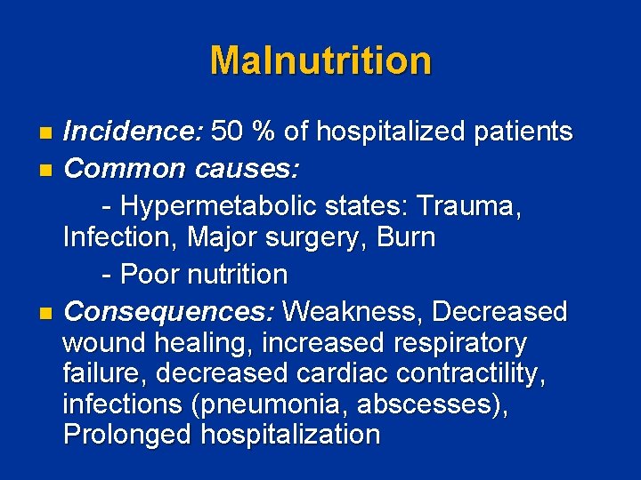 Malnutrition Incidence: 50 % of hospitalized patients n Common causes: - Hypermetabolic states: Trauma,