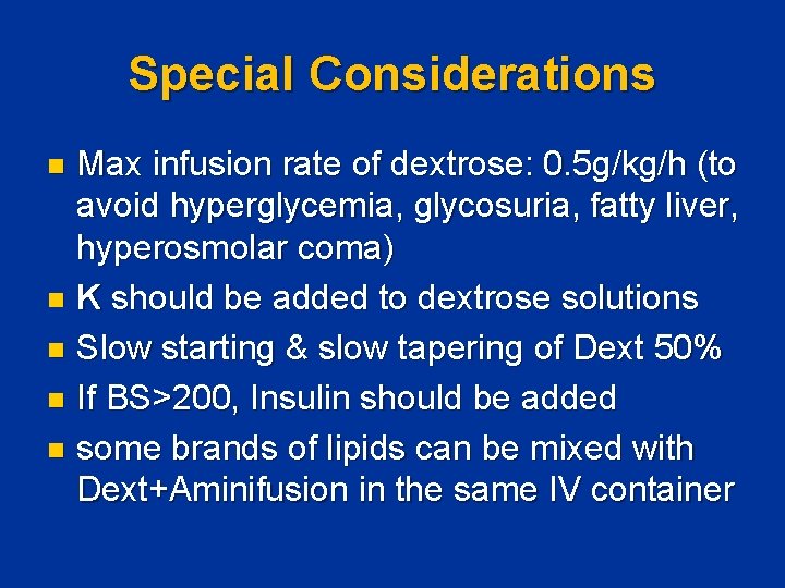 Special Considerations Max infusion rate of dextrose: 0. 5 g/kg/h (to avoid hyperglycemia, glycosuria,