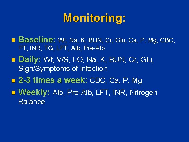 Monitoring: n Baseline: Wt, Na, K, BUN, Cr, Glu, Ca, P, Mg, CBC, PT,