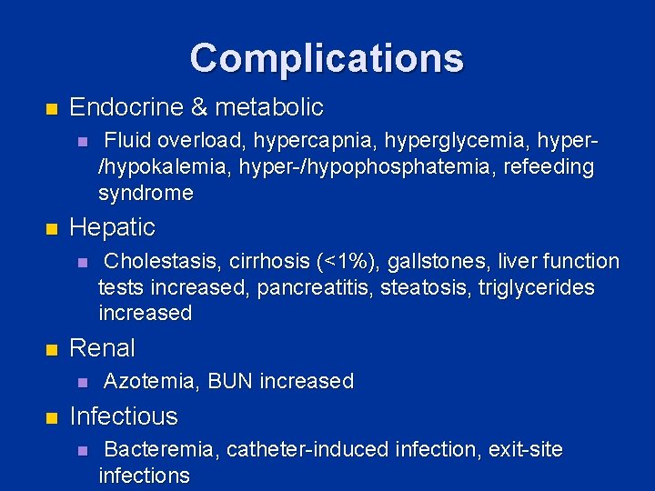 Complications n Endocrine & metabolic n n Hepatic n n Cholestasis, cirrhosis (<1%), gallstones,