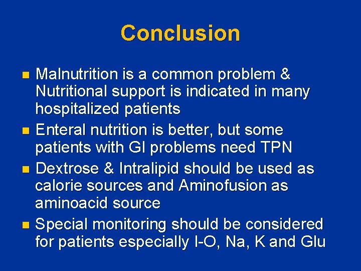Conclusion Malnutrition is a common problem & Nutritional support is indicated in many hospitalized