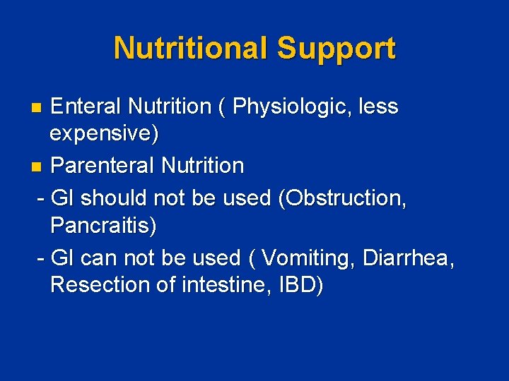 Nutritional Support Enteral Nutrition ( Physiologic, less expensive) n Parenteral Nutrition - GI should