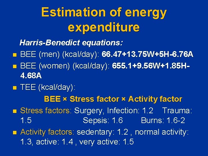 Estimation of energy expenditure Harris-Benedict equations: n BEE (men) (kcal/day): 66. 47+13. 75 W+5