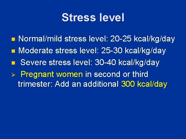 Stress level Normal/mild stress level: 20 -25 kcal/kg/day n Moderate stress level: 25 -30
