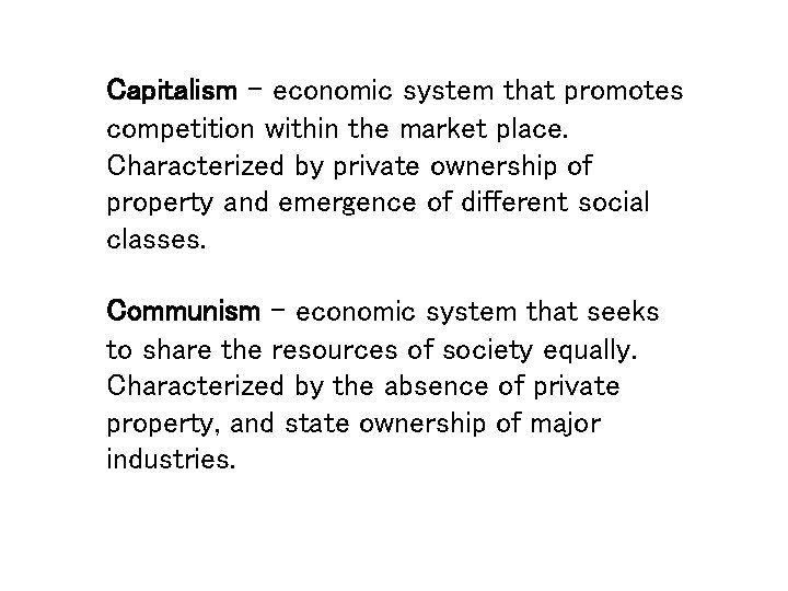 Capitalism – economic system that promotes competition within the market place. Characterized by private