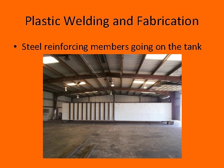 Plastic Welding and Fabrication • Steel reinforcing members going on the tank Plastic Welding and Fabrication • Steel reinforcing members going on the tank