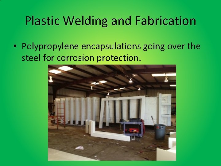 Plastic Welding and Fabrication • Polypropylene encapsulations going over the steel for corrosion protection.