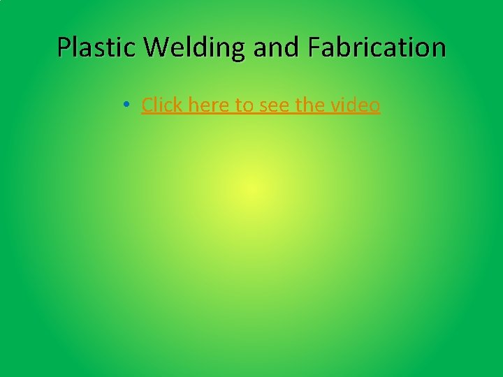 Plastic Welding and Fabrication • Click here to see the video 