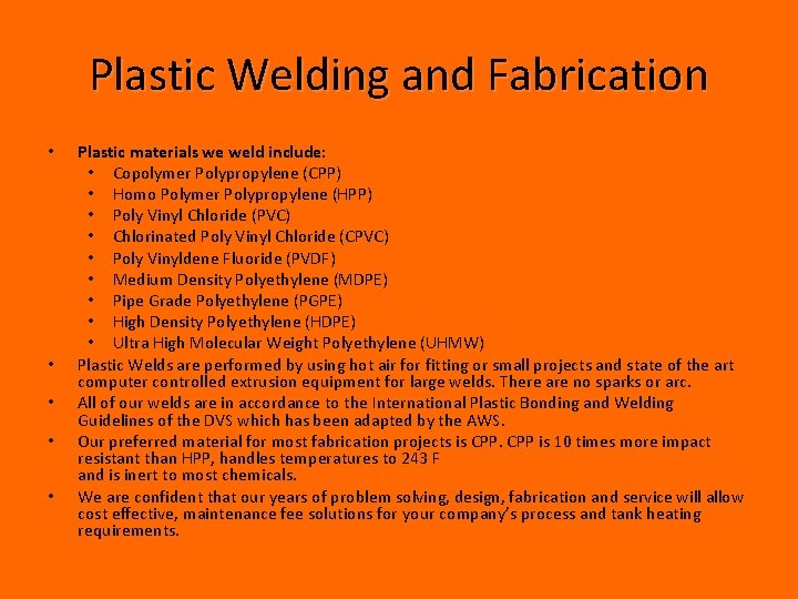 Plastic Welding and Fabrication • • • Plastic materials we weld include: • Copolymer