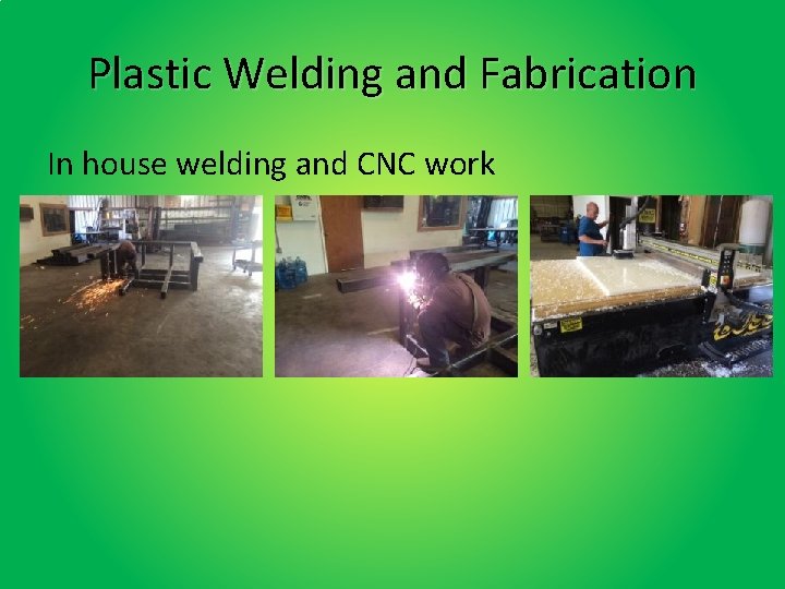 Plastic Welding and Fabrication In house welding and CNC work 
