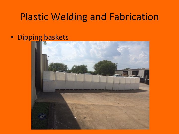 Plastic Welding and Fabrication • Dipping baskets 