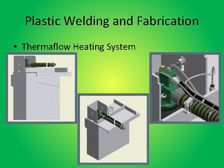 Plastic Welding and Fabrication • Thermaflow Heating System 