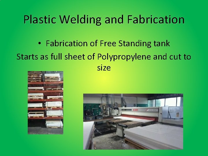 Plastic Welding and Fabrication • Fabrication of Free Standing tank Starts as full sheet Plastic Welding and Fabrication • Fabrication of Free Standing tank Starts as full sheet