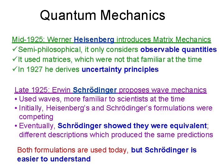 Quantum Mechanics Mid-1925: Werner Heisenberg introduces Matrix Mechanics üSemi-philosophical, it only considers observable quantities