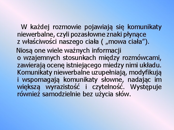 W każdej rozmowie pojawiają się komunikaty niewerbalne, czyli pozasłowne znaki płynące z właściwości naszego