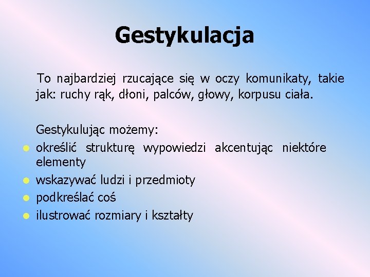 Gestykulacja To najbardziej rzucające się w oczy komunikaty, takie jak: ruchy rąk, dłoni, palców,