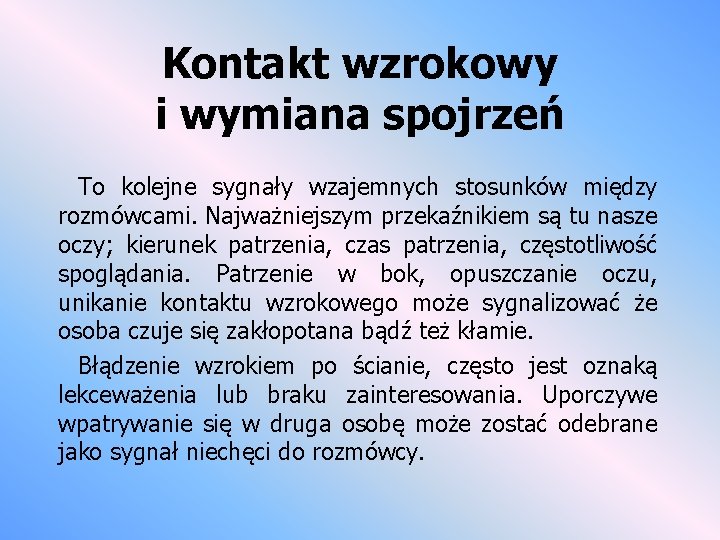 Kontakt wzrokowy i wymiana spojrzeń To kolejne sygnały wzajemnych stosunków między rozmówcami. Najważniejszym przekaźnikiem