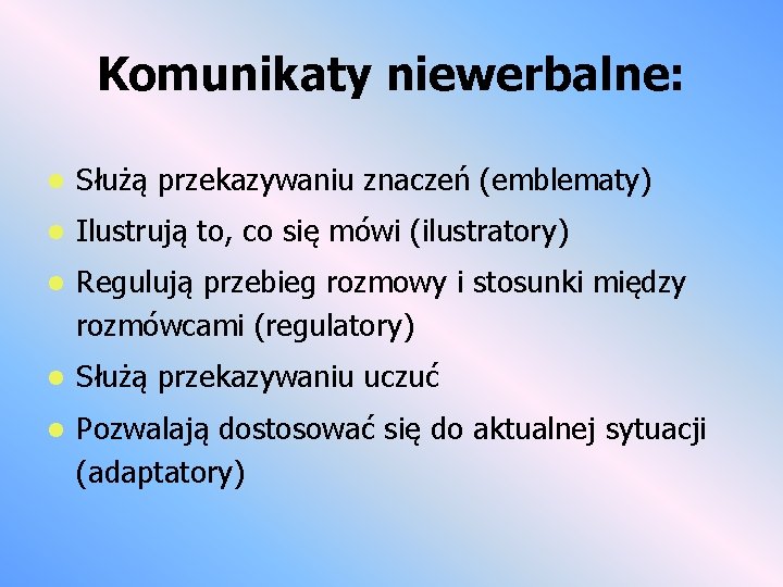 Komunikaty niewerbalne: l Służą przekazywaniu znaczeń (emblematy) l Ilustrują to, co się mówi (ilustratory)