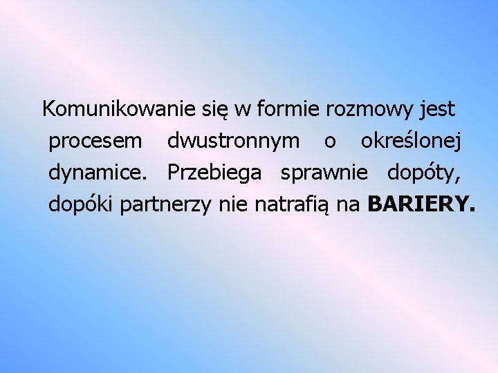 Komunikowanie się w formie rozmowy jest procesem dwustronnym o określonej dynamice. Przebiega sprawnie dopóty,