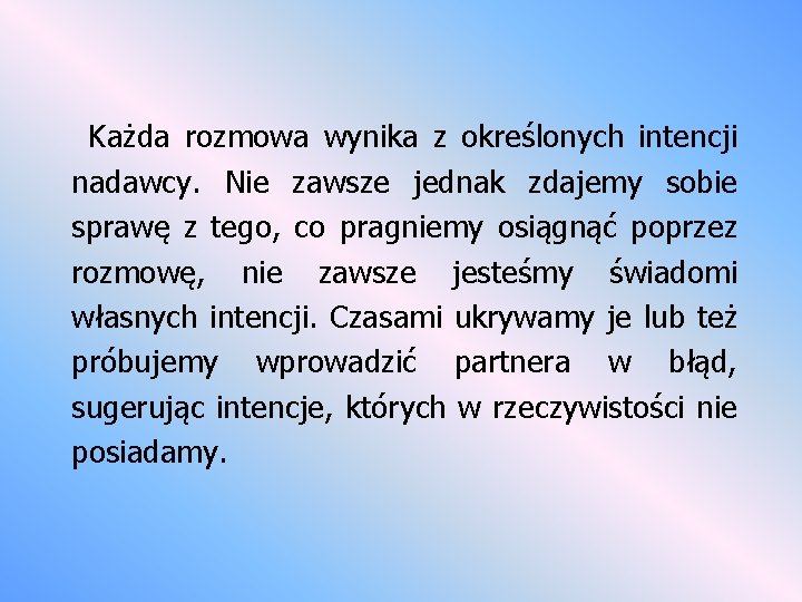 Każda rozmowa wynika z określonych intencji nadawcy. Nie zawsze jednak zdajemy sobie sprawę z