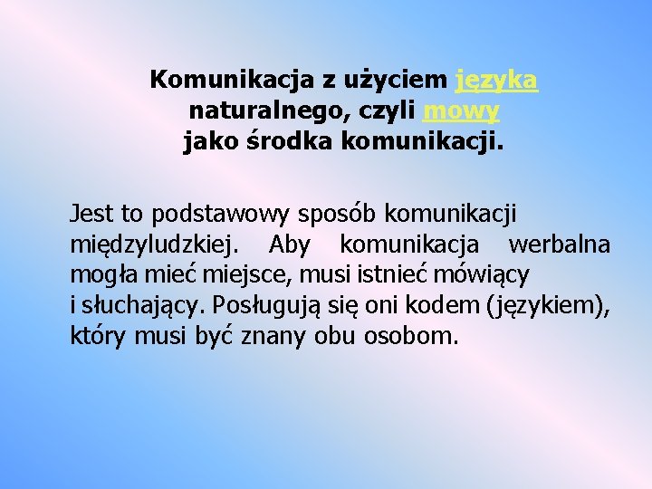 Komunikacja z użyciem języka naturalnego, czyli mowy jako środka komunikacji. Jest to podstawowy sposób