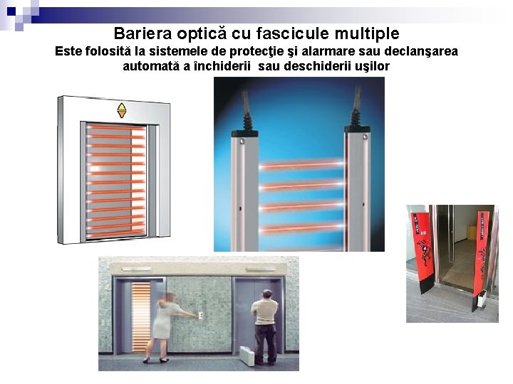 Bariera optică cu fascicule multiple Este folosită la sistemele de protecţie şi alarmare sau