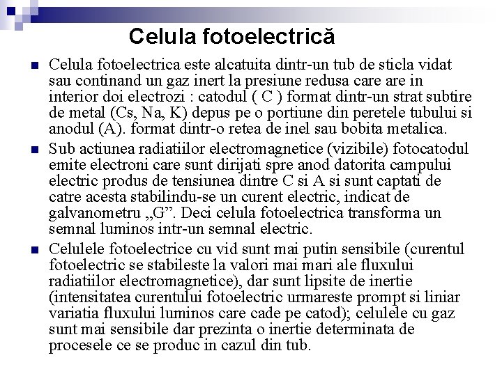  Celula fotoelectrică n n n Celula fotoelectrica este alcatuita dintr-un tub de sticla