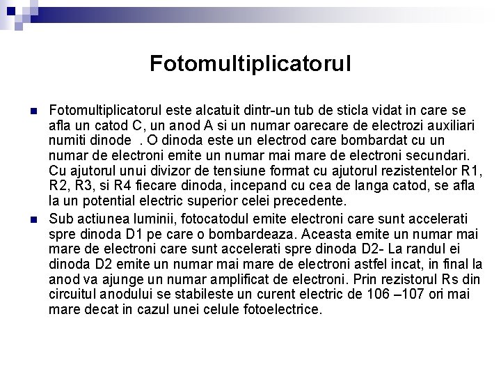 Fotomultiplicatorul n n Fotomultiplicatorul este alcatuit dintr-un tub de sticla vidat in care se