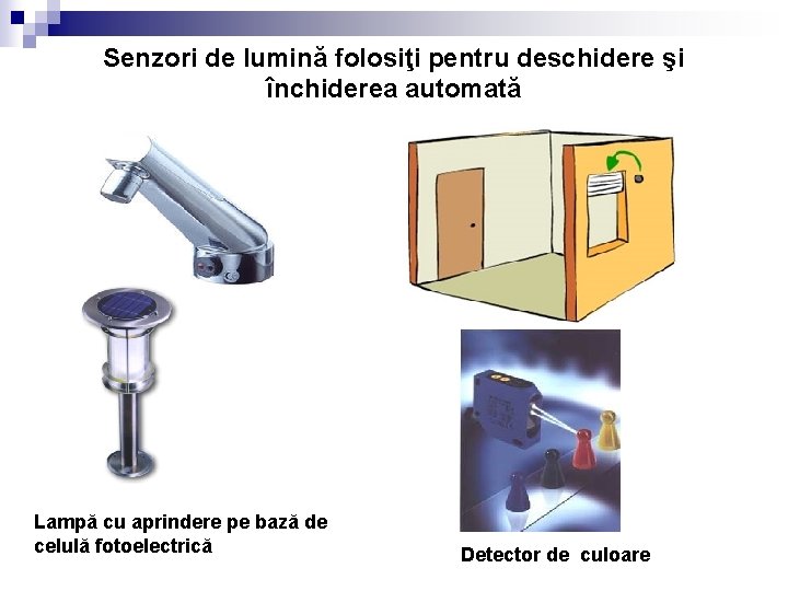 Senzori de lumină folosiţi pentru deschidere şi închiderea automată Lampă cu aprindere pe bază