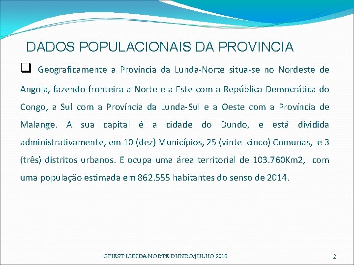 DADOS POPULACIONAIS DA PROVINCIA q Geograficamente a Província da Lunda-Norte situa-se no Nordeste de