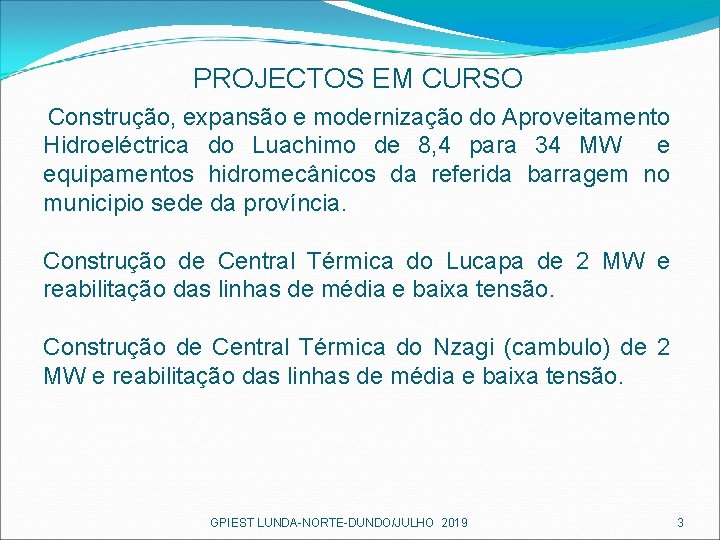 PROJECTOS EM CURSO Construção, expansão e modernização do Aproveitamento Hidroeléctrica do Luachimo de 8,