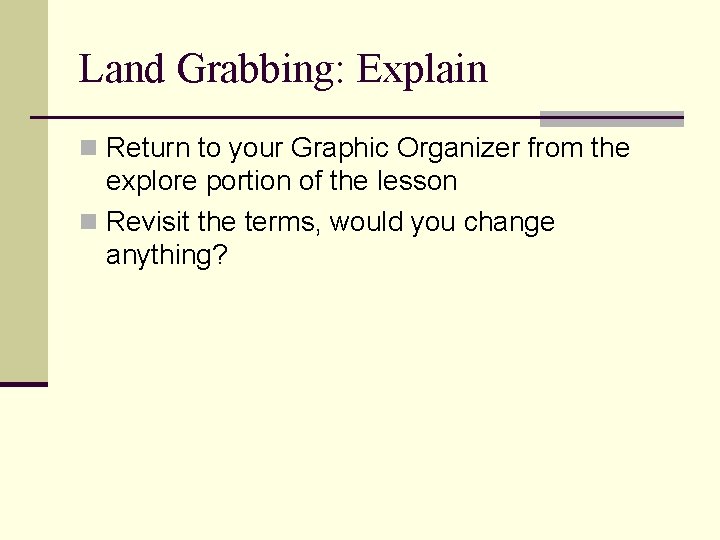 Land Grabbing: Explain n Return to your Graphic Organizer from the explore portion of