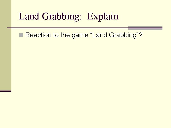 Land Grabbing: Explain n Reaction to the game “Land Grabbing”? 