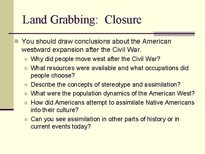 Land Grabbing: Closure n You should draw conclusions about the American westward expansion after