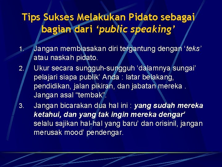 Tips Sukses Melakukan Pidato sebagai bagian dari ‘public speaking’ 1. 2. 3. Jangan membiasakan