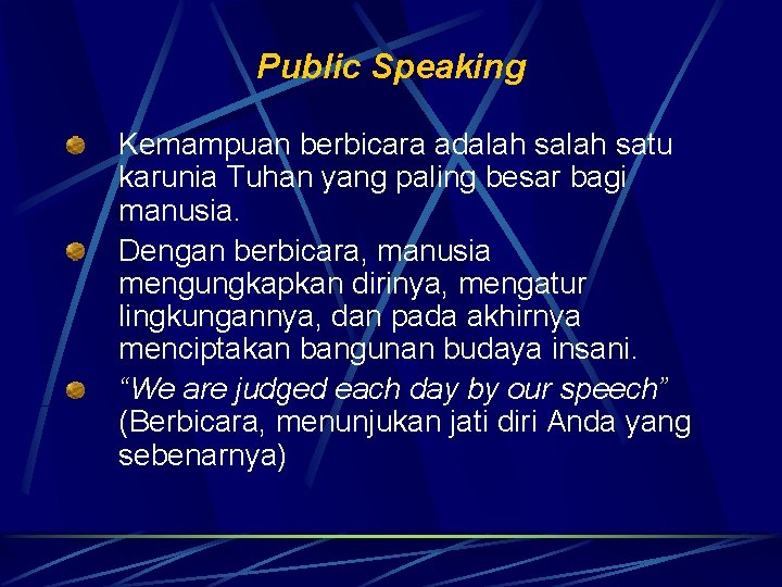 Public Speaking Kemampuan berbicara adalah satu karunia Tuhan yang paling besar bagi manusia. Dengan