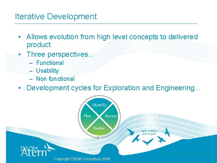 Iterative Development • Allows evolution from high level concepts to delivered product • Three