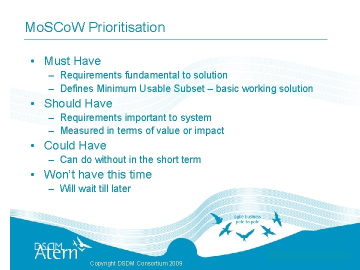 Mo. SCo. W Prioritisation • Must Have – Requirements fundamental to solution – Defines